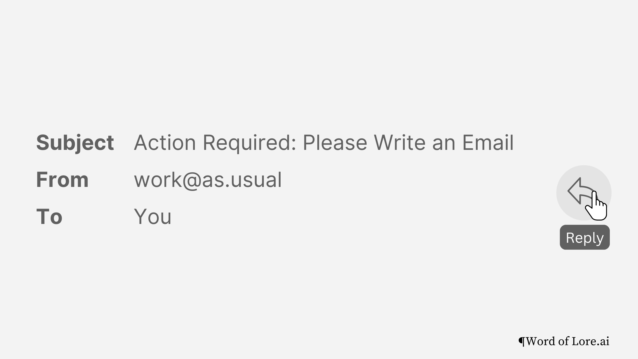 An email with subject "Action Required: Please Write an Email" from work@as.usual to "You". A single "Reply" button alongside